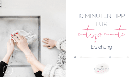 Der 10 Minuten Tipp für entspannte Erziehung - Bild 1
