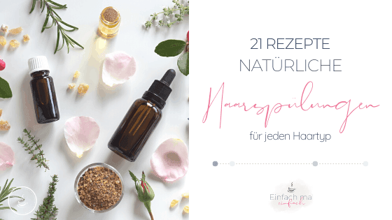 Natürliche Haarspülungen - 21 Rezepte für jeden Haartyp - Bild 1