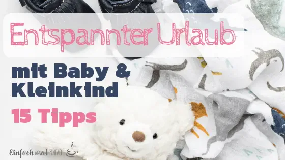 Entspannter Urlaub mit Baby & Kleinkind: 15 Tipps - Bild 2