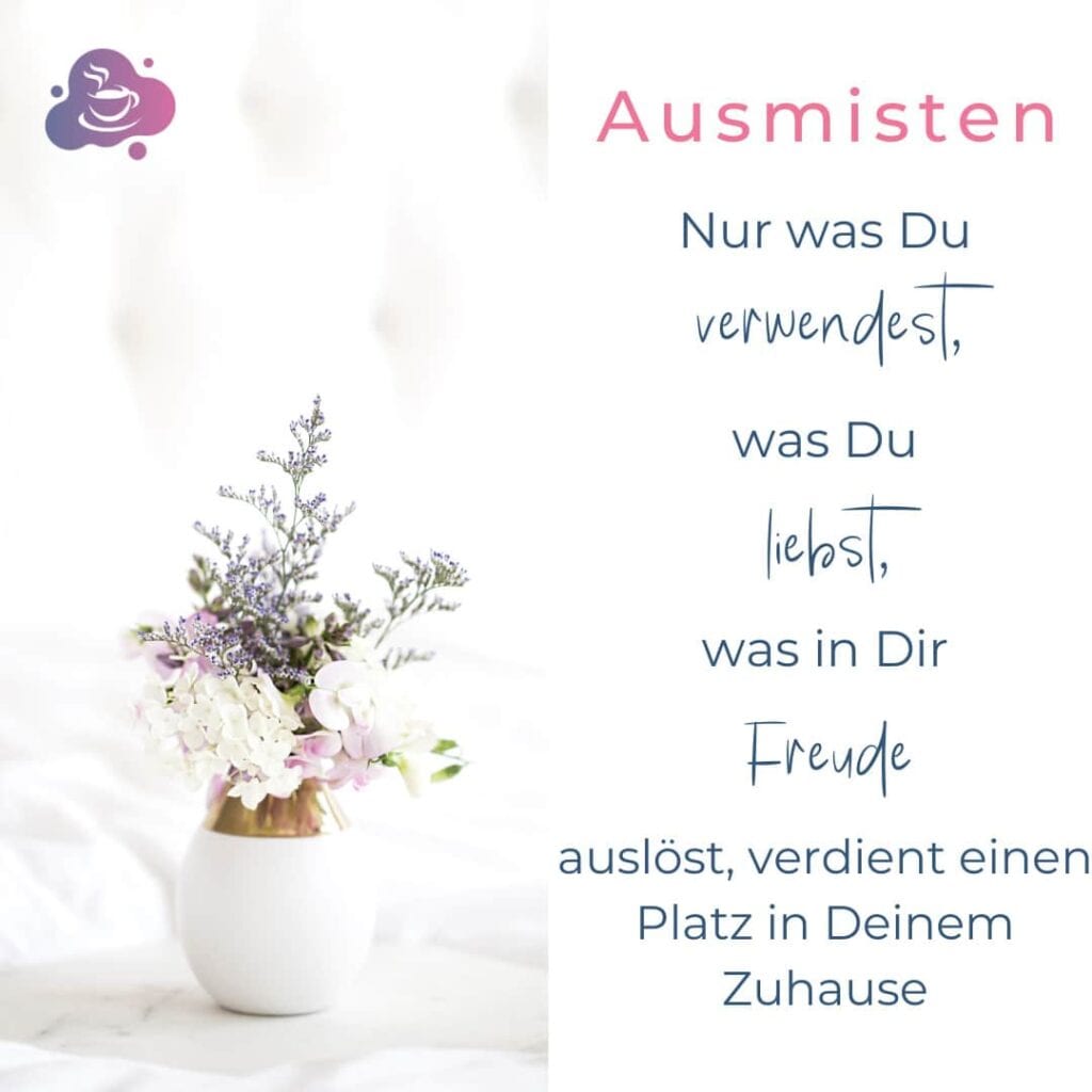Nur was du verwendest, was du liebst, was in dir Freude auslöst, vendient einen Platz in deinem Zuhause.