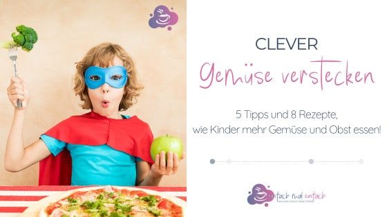 Clever Gemüse verstecken – 5 Tipps und 8 Rezepte, wie Kinder mehr Gemüse und Obst essen  - Bild 1
