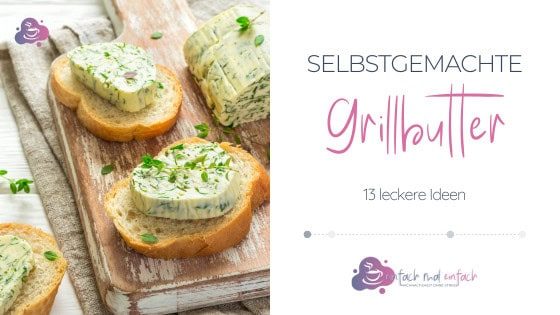Alles in Grillbutter! - 13 leckere Ideen für selbstgemachte Grillbutter  - Bild 1