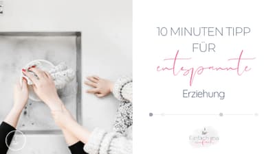 Der 10 Minuten Tipp für entspannte Erziehung - Bild 2