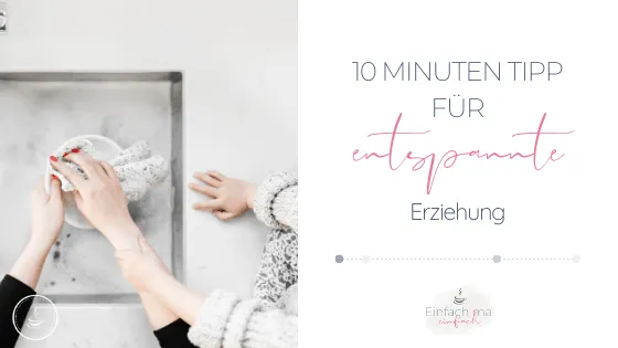 Der 10 Minuten Tipp für entspannte Erziehung - Bild 1
