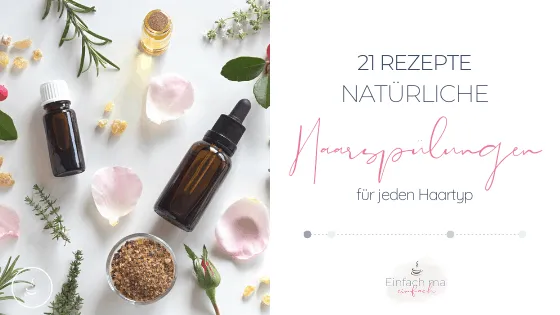 Natürliche Haarspülungen - 21 Rezepte für jeden Haartyp - Bild 1