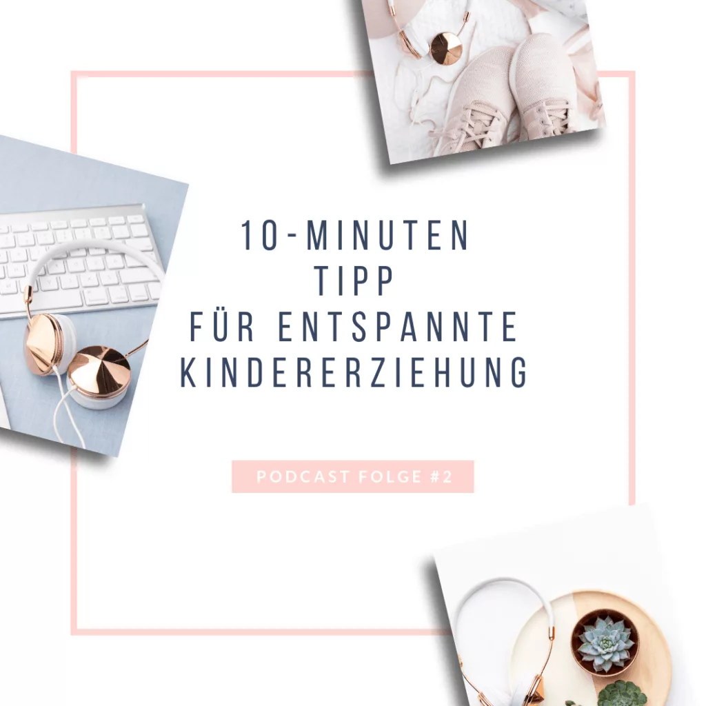 #2: Der 10 Minuten Tipp für entspannte Kindererziehung - Bild 1