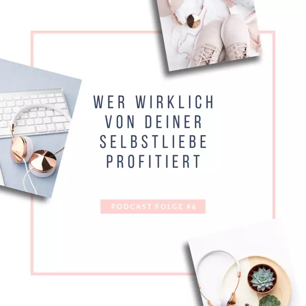 #6: Wer wirklich von Deiner Selbstliebe profitiert - Bild 1
