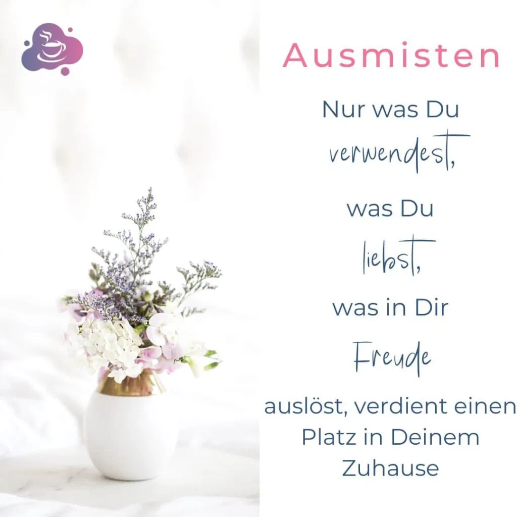 Nur was du verwendest, was du liebst, was in dir Freude auslöst, vendient einen Platz in deinem Zuhause.