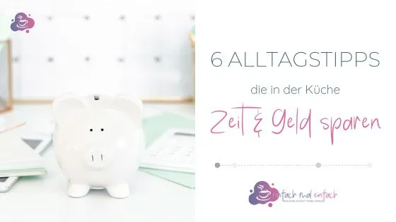 6 Alltagstipps, die in der Küche Zeit & Geld sparen - Bild 1