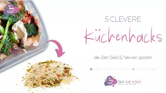 5 clevere Küchenhacks, die Zeit, Geld und Nerven sparen - Bild 1