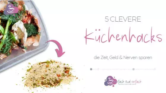 5 clevere Küchenhacks, die Zeit, Geld und Nerven sparen - Bild 1