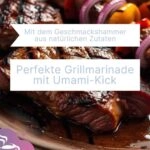 Würzige Grillmarinade mit Umami-Kick für saftiges Fleisch und frisches Gemüse.