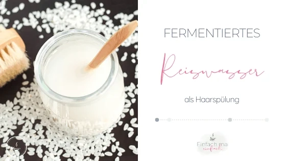 Fermentiertes Reiswasser als Alternative zu gekaufter Spülung - Bild 1