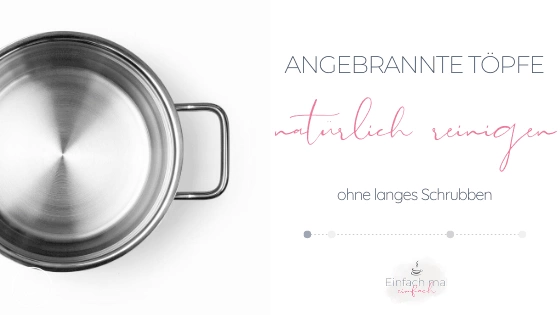 angebrannte Töpfe natürlich reinigen