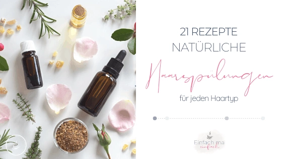 Natürliche Haarspülungen - 21 Rezepte für jeden Haartyp - Bild 1