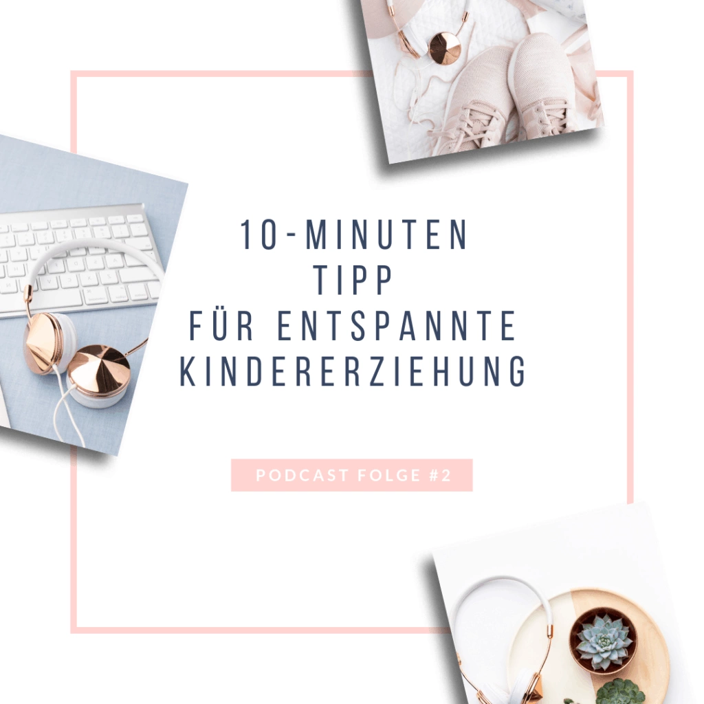 #2: Der 10 Minuten Tipp für entspannte Kindererziehung - Bild 1