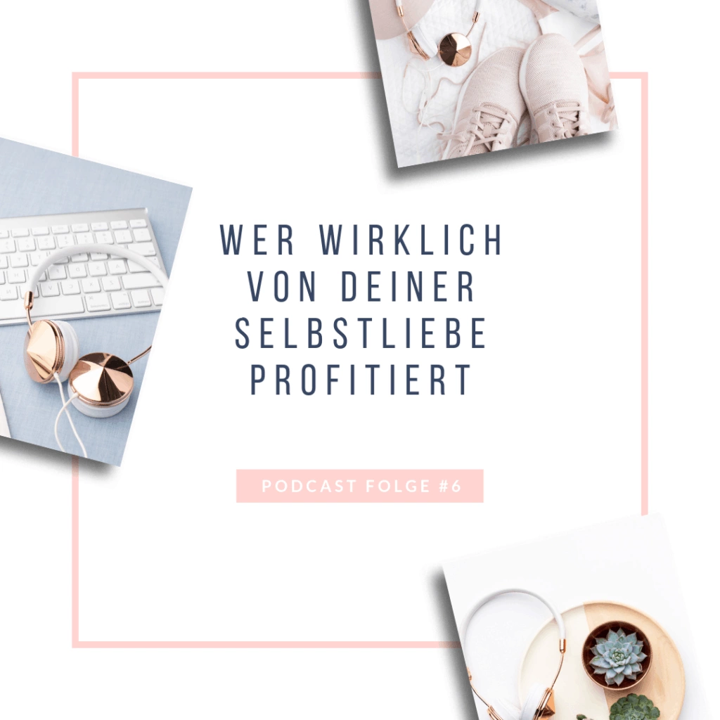 #6: Wer wirklich von Deiner Selbstliebe profitiert - Bild 1