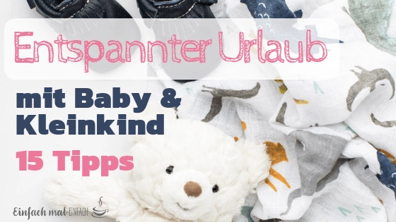 Entspannter Urlaub mit Baby & Kleinkind: 15 Tipps - Bild 3