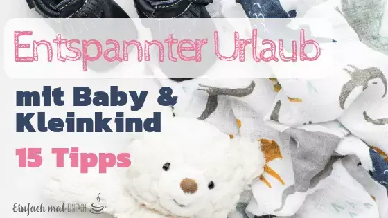 Entspannter Urlaub mit Baby & Kleinkind: 15 Tipps - Bild 3