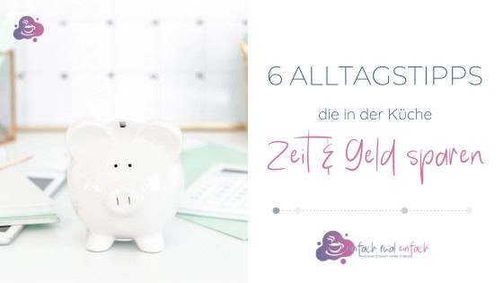 6 Alltagstipps, die in der Küche Zeit & Geld sparen - Bild 1