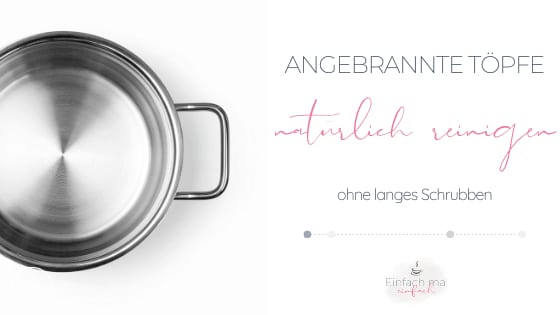 angebrannte Töpfe natürlich reinigen