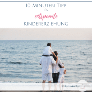 Familie am Strand. Text:"10 MInuten Tipp für entspannte Kindererziehung"