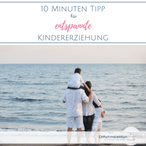 Familie am Strand. Text:"10 MInuten Tipp für entspannte Kindererziehung"