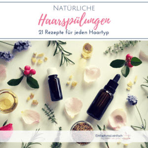 Flatlay aus verschiedenen Pflanzen und Ölen. Text:"Natürliche Haarspülungen - 21 Rezepte für jeden Haartyp"