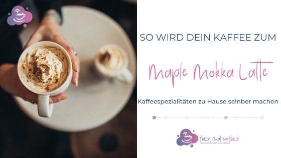 So wird aus Deinem Kaffee ein Maple Mokka Latte - Bild 1